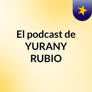 El podcast de YURANY RUBIO