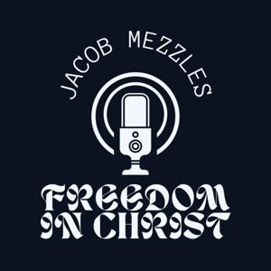 Freedom in Christ with Jacob Mezzles