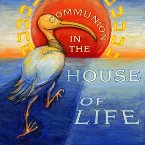 Communion in the House of Life