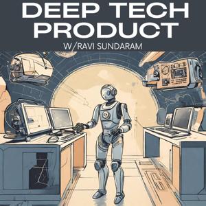 Deep Tech Product -w/ Ravi Sundaram