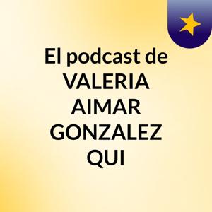 El podcast de VALERIA AIMAR GONZALEZ QUI