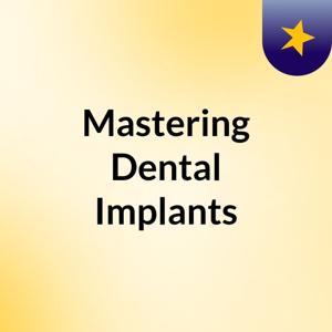 Mastering Dental Implants