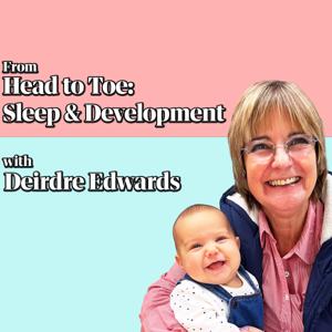 From Head to Toe: Sleep & Development with Deirdre Edwards