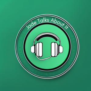 Jade Talks About it