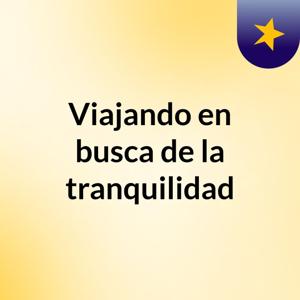 Viajando en busca de la tranquilidad