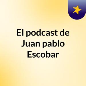 El podcast de Juan pablo Escobar