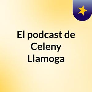 El podcast de Celeny Llamoga