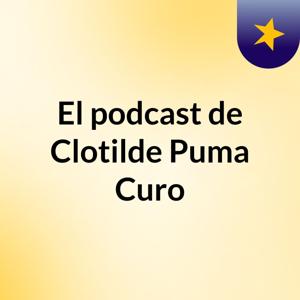 El podcast de Clotilde Puma Curo