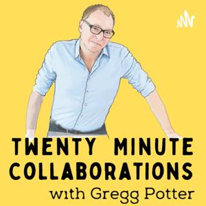 Twenty Minute Collaborations with Gregg Potter