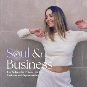 SOUL & BUSINESS - Der Podcast für Frauen, die ihr Business verkörpern wollen.