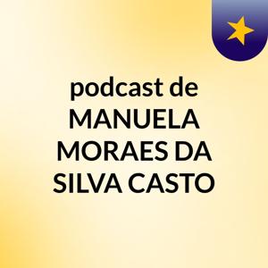 podcast de MANUELA MORAES DA SILVA CASTO