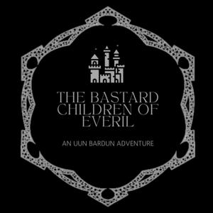 The Bastard Children of Everil: An UUN BARDUN ADVENTURE