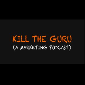 Kill The Guru (a marketing podcast)