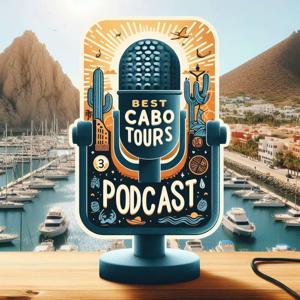 Best Cabo Tours Podcast