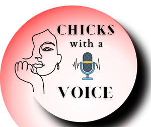 Chicks with a Voice Podcast