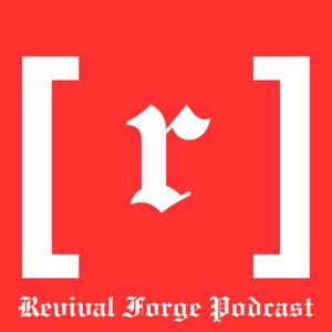 The Revival Forge Podcast