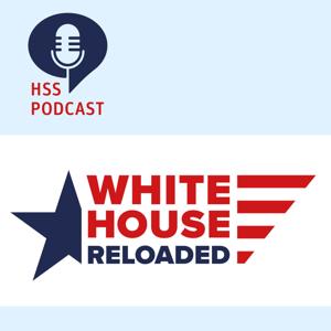 HSS Podcast - White House Reloaded