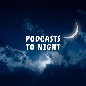 PODCASTS TO NIGHT