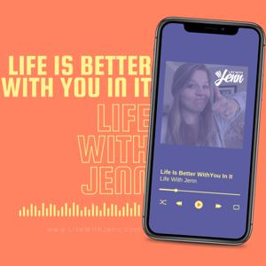 Life is Better with You in It.