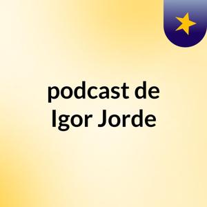 podcast de Igor Jorde