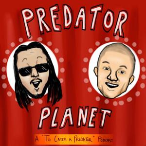 Predator Planet: A To Catch a Predator Podcast