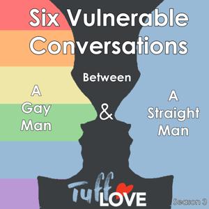 Six Vulnerable Conversations between a Gay Man and a Straight Man