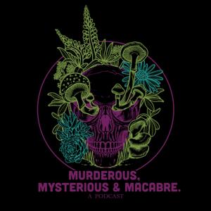 Murderous, Mysterious & Macabre