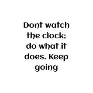 Don’t Watch The Clock Do What It Does