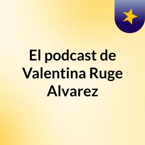 El podcast de Valentina Ruge Alvarez