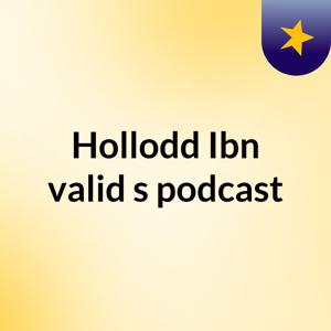 Hollodd Ibn valid's podcast