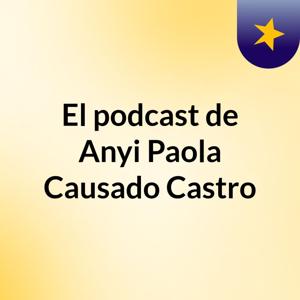 El podcast de Anyi Paola Causado Castro