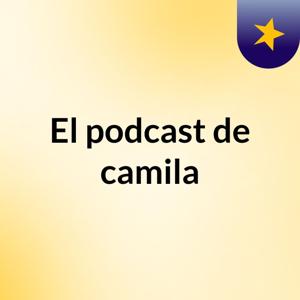 El podcast de camila