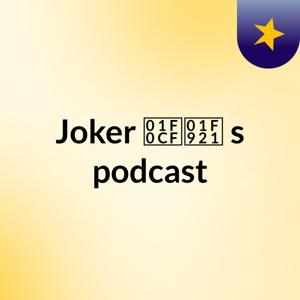Joker 🃏🤡☠️'s podcast