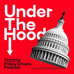 Under The Hood:  A Toyota Policy Driver’s Podcast