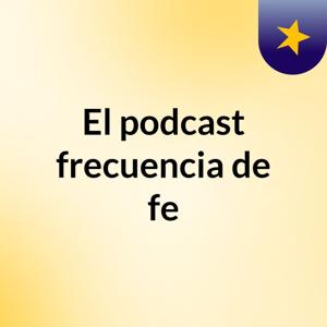 El podcast frecuencia de fe