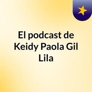 El podcast de Keidy Paola Gil Lila