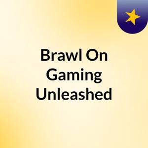 Brawl On: Gaming Unleashed