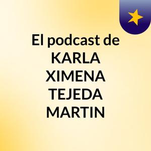 El podcast de KARLA XIMENA TEJEDA MARTIN