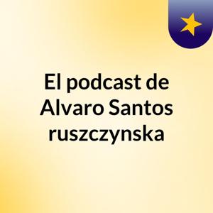 El podcast de Alvaro Santos ruszczynska