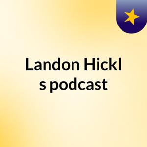 Landon Hickl's podcast
