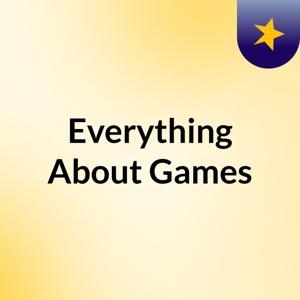 Everything About Games