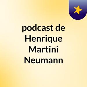 podcast de Henrique Martini Neumann