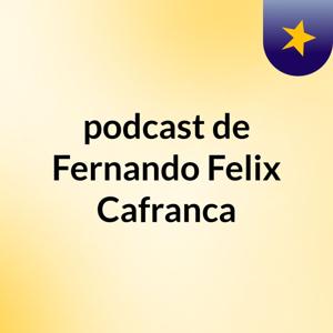 podcast de Fernando Felix Cafranca