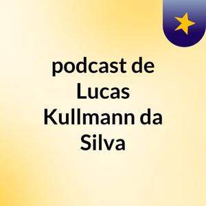 podcast de Lucas Kullmann da Silva