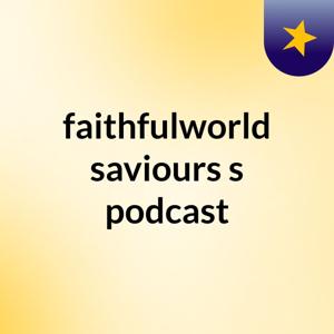 faithfulworld saviours's podcast