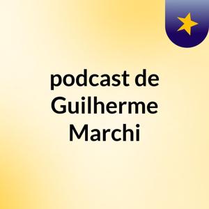 podcast de Guilherme Marchi