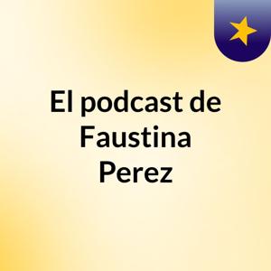 El podcast de Faustina Perez