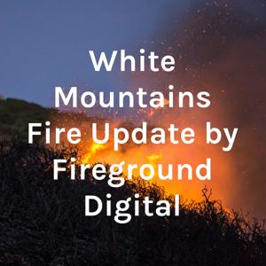 White Mountains Fire Update by Fireground Digital
