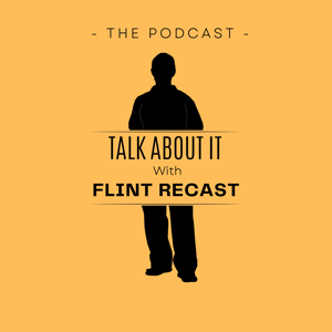 Talk About It with Flint ReCAST
