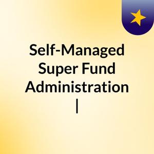 Self-Managed Super Fund Administration |